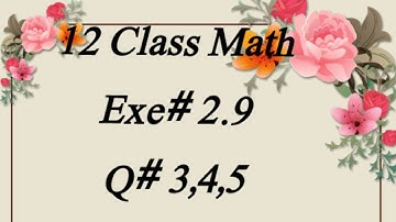 Exe# 2.9  (Q# 3,4,5) 12 Class Math Fsc