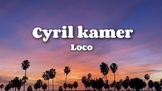 Cyril kamer - Loco (lyrics Video)