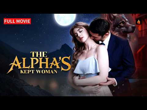 🌸 The Alpha's Kept Woman FULL MOVIE | Flareflow