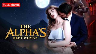 🌸 The Alpha's Kept Woman FULL MOVIE | Flareflow