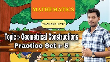 7th Std | Practice Set : 5 | Geometrical Constructions | Maharashtra State Board