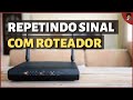 Como transformar o seu roteador em repetidor e aumentar o sinal do WiFi