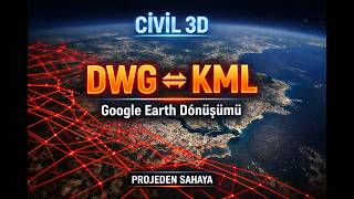 Civil 3D Dwg Kml Dönüştürme Google Earthe Aktarma Adım Adım