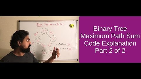Binary Tree Maximum Path Sum | Part 2 of 2 | Code Explanation | Phani Thaticharla