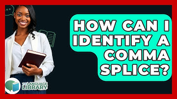 How Can I Identify A Comma Splice? - The Language Library