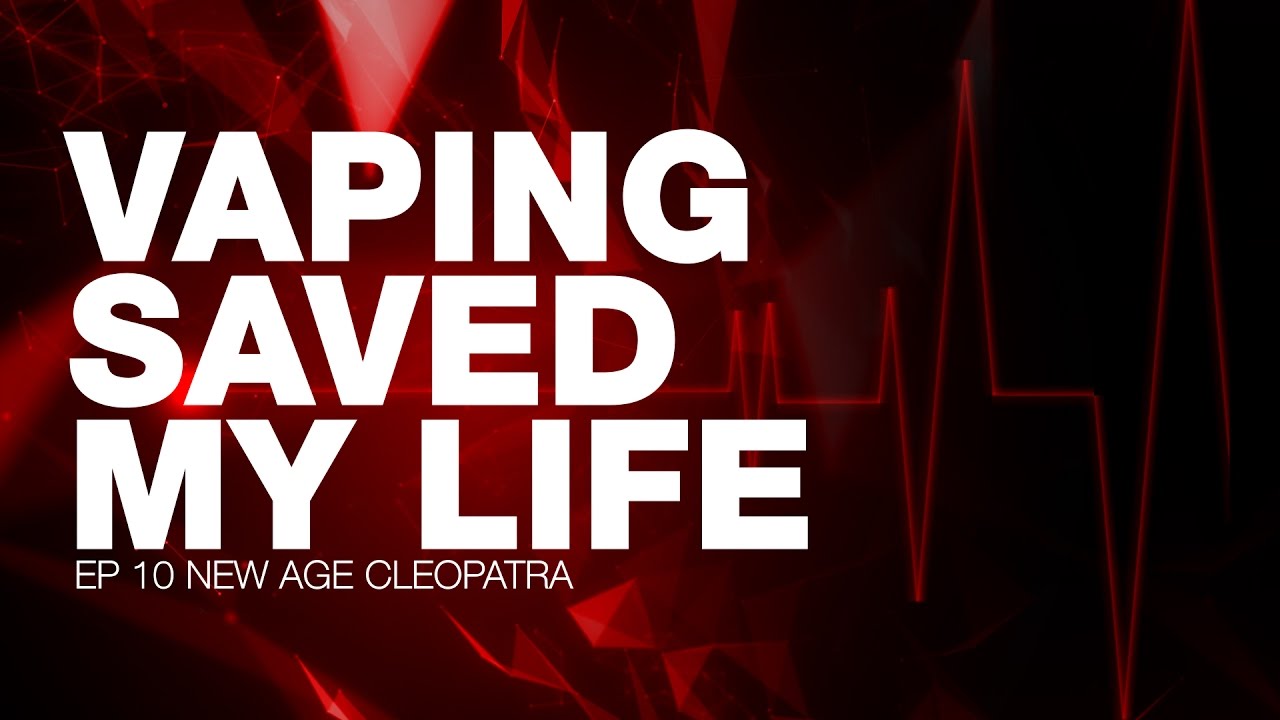 Vaping Saved My Life - New Age Cleopatra