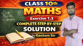 Class 10 Maths Exercise 1.3 | Complete Step-by-Step Solution | By Gautam Sir 🔥