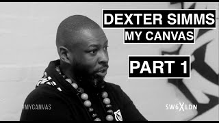MY CANVAS x DEXTER SIMMS [Part 1]: HERITAGE & GROWING UP IN BRIXTON