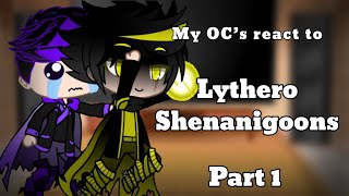 My OC’s react to Lythero Shenanigoons (Part 1) || READ DESC
