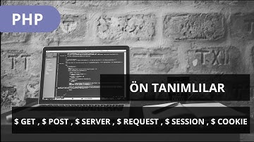 #PHP DERSLERİ - ÖN TANIMLI İFADELER -  $ GET , $ POST , $ SERVER , $ REQUEST , $ SESSION , $ COOKIE