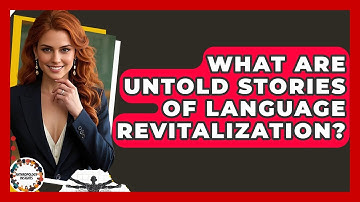 What Are Untold Stories Of Language Revitalization? - Anthropology Insights