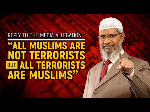 Reply to the Media Allegation - "All Muslims are not Terrorists but all Terrorists are Muslims&