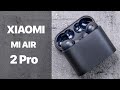 Xiaomi Mi Air 2 Pro | Дорогой флагман TWS от Xiaomi