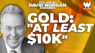 David Morgan: Gold To $10k — Central Banks Led The Way, Now Wall Street Is Catching Up