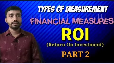 RETURN ON INVESTMENT||ROI||FINANCIAL MEASURES||PART 2