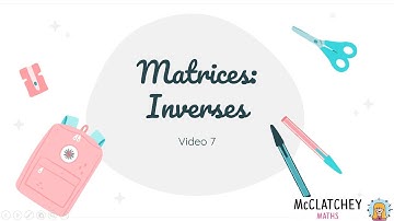 Video 7: Inverse, Transpose and Singular Matrices