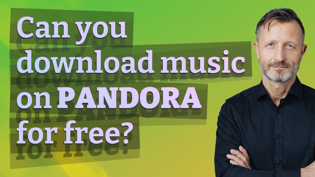 Can you download music on Pandora for free