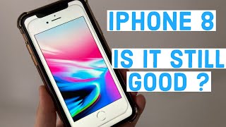 iPhone 8 - Is it still good ?