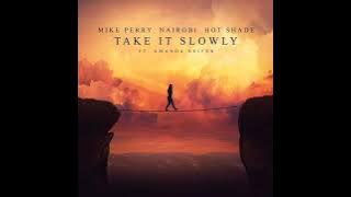 Mike Perry: Take It Slowly Ft. Nairobi, Hot Shade, & Amanda Reifer
