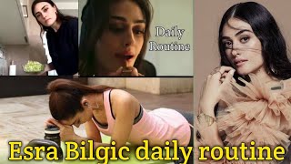 Esra Bilgic Daily Routine and Hobbies