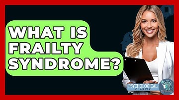 What Is Frailty Syndrome? - Psychological Clarity