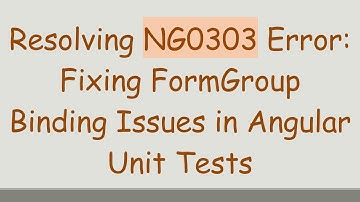 Resolving NG0303 Error: Fixing FormGroup Binding Issues in Angular Unit Tests