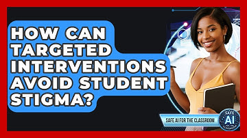 How Can Targeted Interventions Avoid Student Stigma? - Safe AI for The Classroom