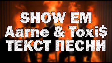 Aarne & Toxi$ - SHOW EM  (Текст песни) [SLAANG]