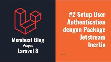 Membuat Blog dengan Laravel 8 - #2 Setup User Authentication dengan Package Jetstream Inertia