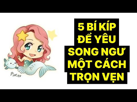 Video: Làm Thế Nào để Song Ngư Yêu Bạn