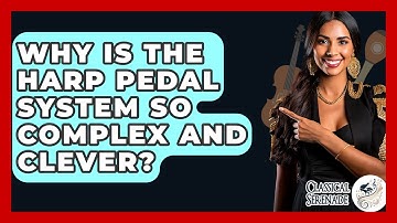 Why Is The Harp Pedal System So Complex And Clever? - Classical Serenade