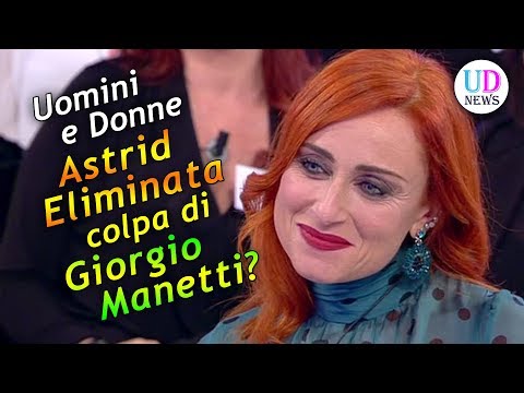 Uomini e Donne: Astrid Ceserani eliminata! Colpa di Giorgio Manetti?