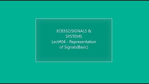 EC8352 SIGNALS & SYSTEMS : Lect#04 - Representation of Signals(Basic)