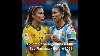 Colombia vs Argentina: Epic Copa América Women’s 2022 Semifinal – A Must-See Flashback Before 2025!