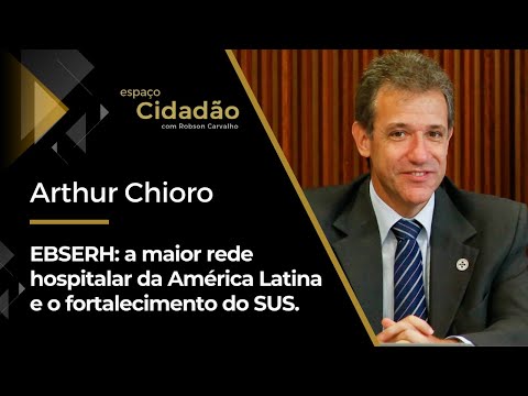Arthur Chioro | EBSERH: a maior rede hospitalar da América Latina e o fortalecimento do SUS.