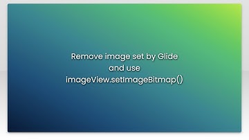 Remove image set by Glide and use imageView.setImageBitmap()
