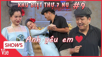 KHU BIỆT THỰ 7 NỤ TẬP 9: Trường Giang tỏ tình "anh yêu em" với Lâm Vỹ Dạ, mối tình sui gia chớm nở