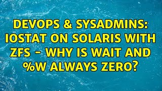 DevOps & SysAdmins: iostat on Solaris with ZFS - why is wait and %w always zero? (2 Solutions!!)