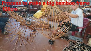 Process to Make a Big Bamboo Frame for 120cm Hoi An Silk Lantern