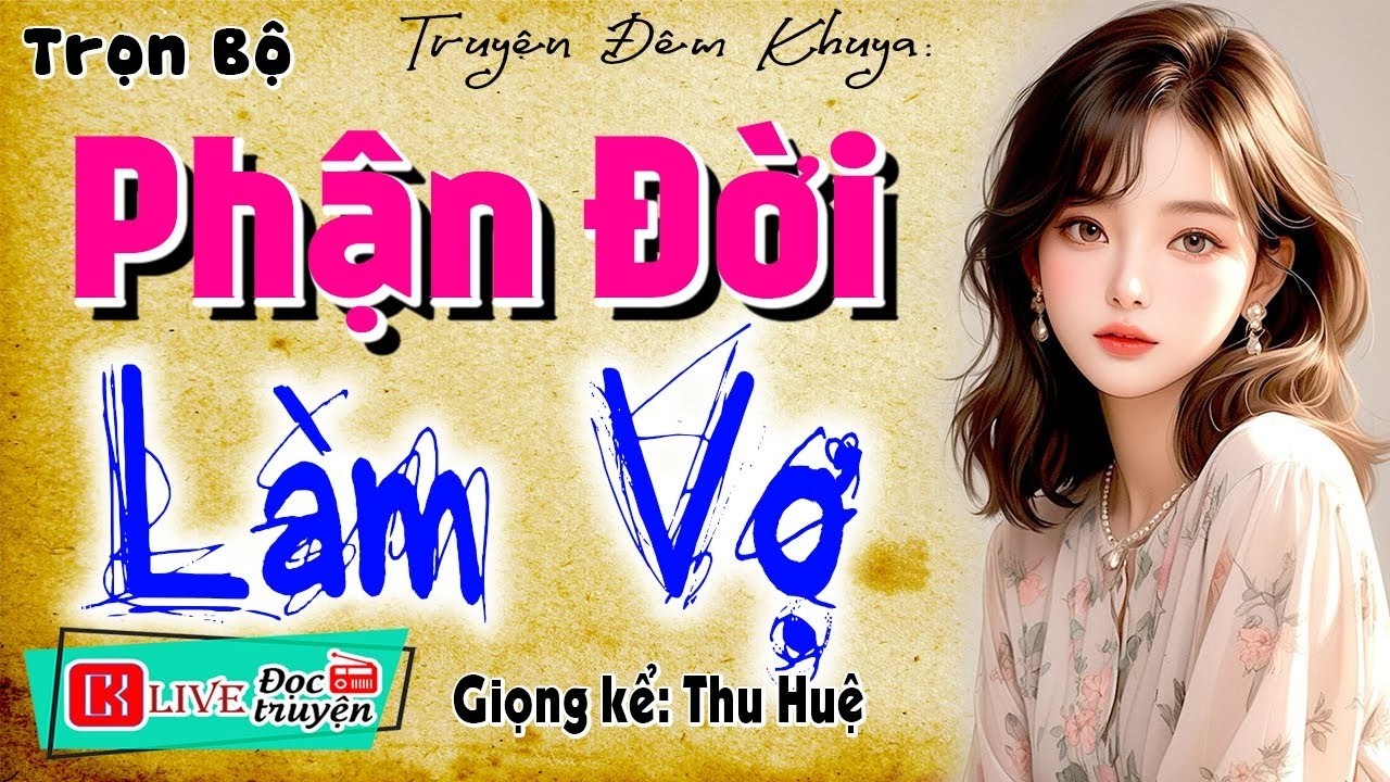 [Mới & Cực Hay] Thử nghe 1 lần nhớ mãi - PHẬN ĐỜI LÀM VỢ - Truyện đời sống vợ chồng