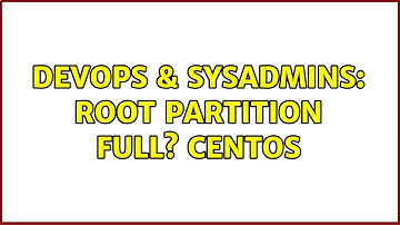 DevOps & SysAdmins: Root partition full? CentOS (2 Solutions!!)