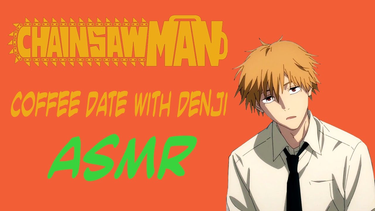 Кофейное свидание с Дэнджи — ASMR-ролевая игра «Человек-бензопила»