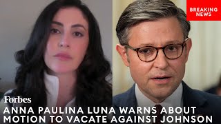 BREAKING: Anna Paulina Luna Says More GOP Would Resign If Motion To Vacate Initiated Against Johnson