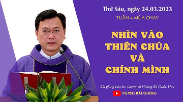 Nhìn vào Thiên Chúa và chính mình - Lm Laurensô Hoàng Bá Quốc Huy | T6 tuần 4 MC