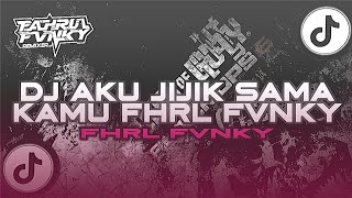 DJ AKU JIJIK SAMA KAMU VIRAL DI TIKTOK REMIXER BY FAHRUL FVNKY TERBARU 2026