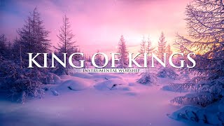 INSTRUMENTAL WORSHIP // KING OF KINGS // Preaching, Reflection, Devotional, Meditation // WORSHIP