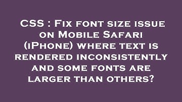 CSS : Fix font size issue on Mobile Safari (iPhone) where text is rendered inconsistently and some f