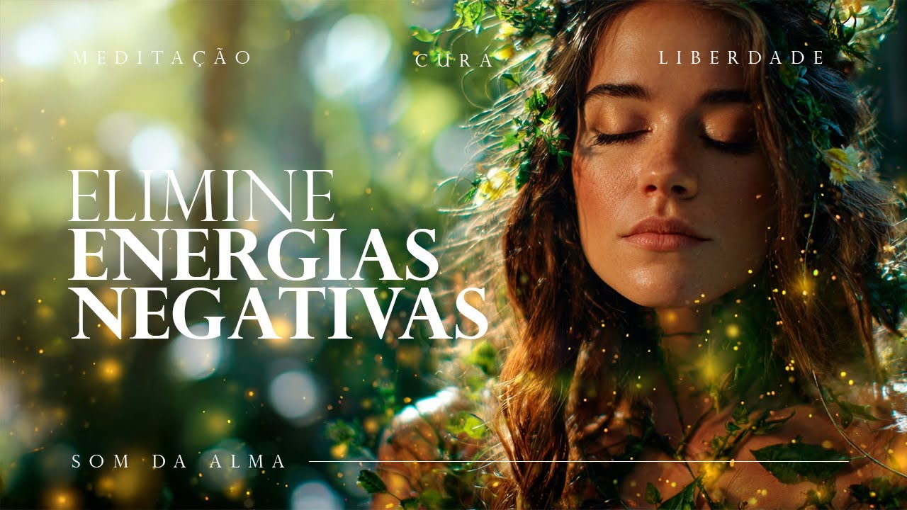 Elimine Energias Negativas e Renove Sua Alma ✨ Meditação Profunda