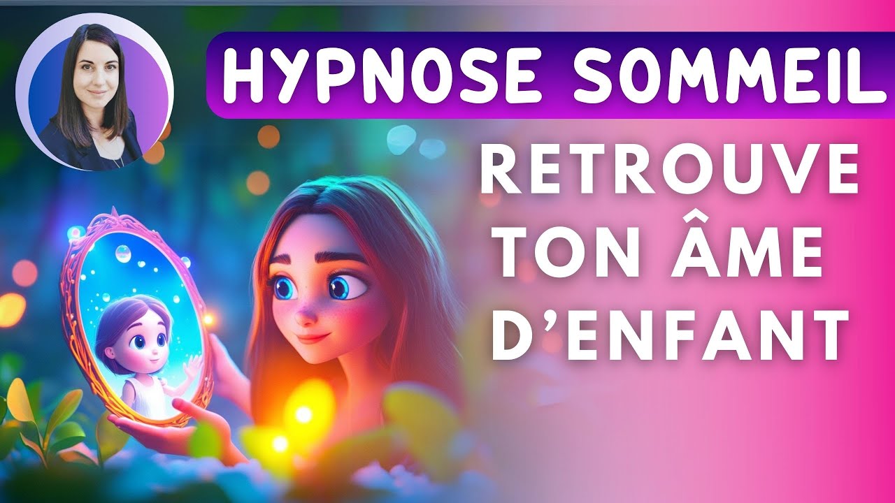 Cultive le lâcher prise et retrouve ton âme d'enfant avec cette hypnose pour t'endormir