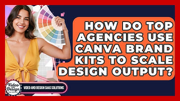 How Do Top Agencies Use Canva Brand Kits To Scale Design Output? - Video And Design Saas Solutions